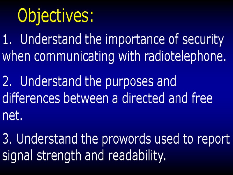 Objectives: 1.  Understand the importance of security when communicating with radiotelephone.  2.